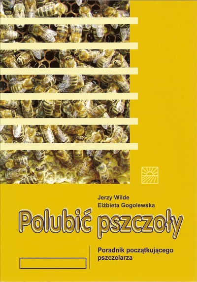 Polubić pszczoły. Poradnik początkującego pszczelarza