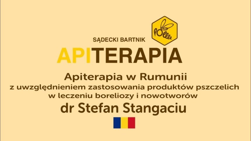 “Apiterapia w Rumunii – produkty pszczele w leczeniu boreliozy i nowotworów” – dr Stefan Stangaciu