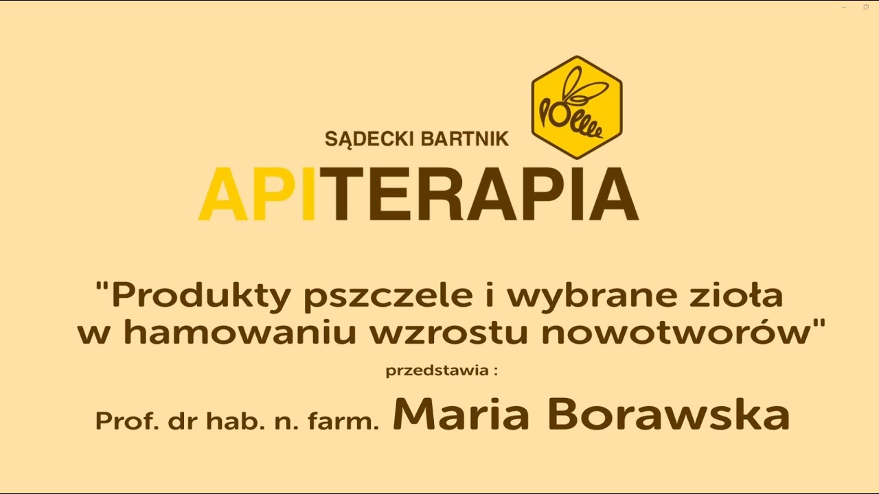 “Produkty pszczele i wybrane zioła w hamowaniu wzrostu nowotworów” -Prof.dr hab. n.farm. Maria Borawska